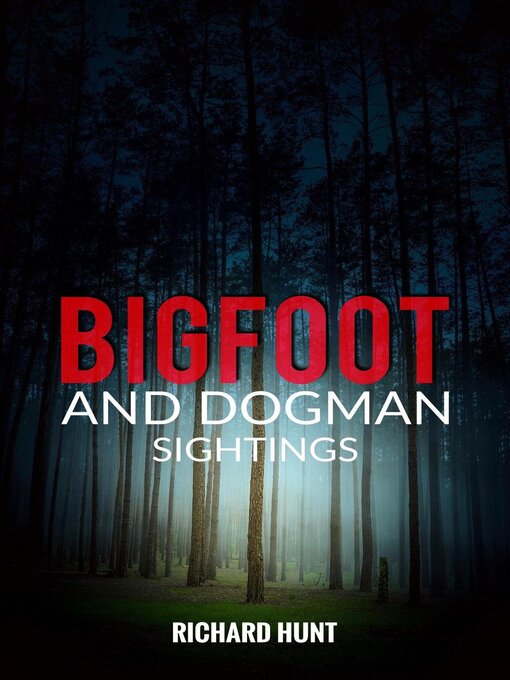 Title details for Bigfoot and Dogman Sightings by Richard Hunt - Available